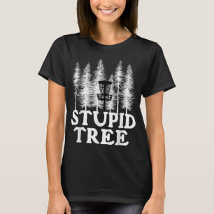Stupid Tree Funny Disc Golf Player Flying Disc Gol T-Shirt