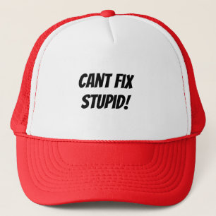 Stupid  trucker hat