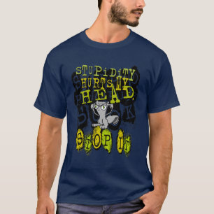 Stupidity Hurts : Foamy Shirt