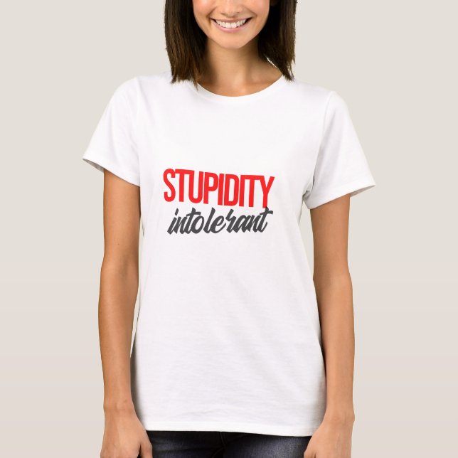 Stupidity Intolerant T-Shirt (Front)