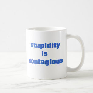Stupidity is contagious coffee mug