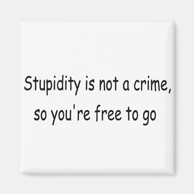 Stupidity is not a crime magnet (Front)