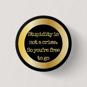 "Stupidity is not a crime..." Sarcasm becomes you 3 Cm Round Badge