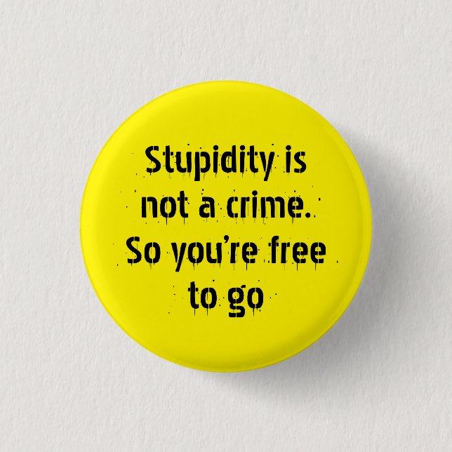 "Stupidity is not a crime..." Sarcasm becomes you 3 Cm Round Badge (Front)