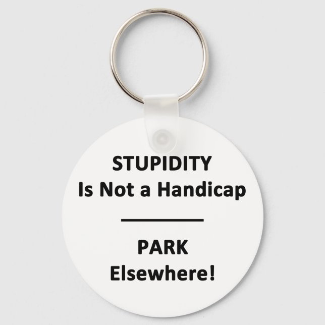 Stupidity is not a Handicap. Key Ring (Front)