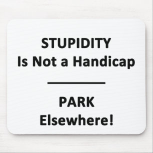 Stupidity is not a Handicap. Mouse Mat