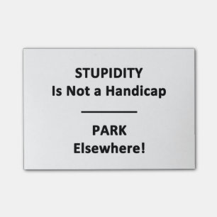 Stupidity is Not a Handicap.  Park Elsewhere! Post-it Notes