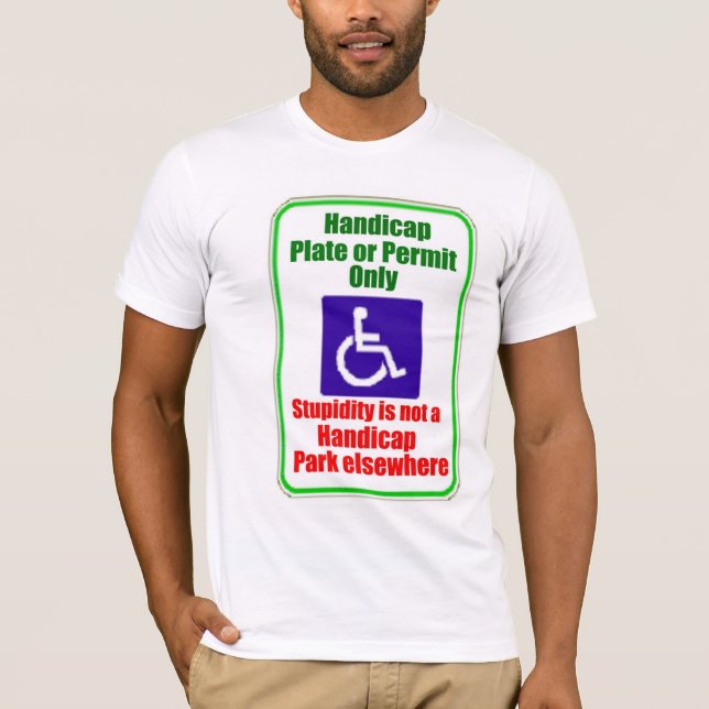 Stupidity is not a handicap T-Shirt (Front)
