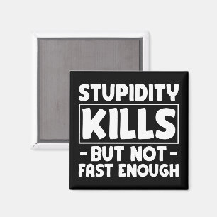 Stupidity Kills But Not Fast Enough Funny Saying  Magnet