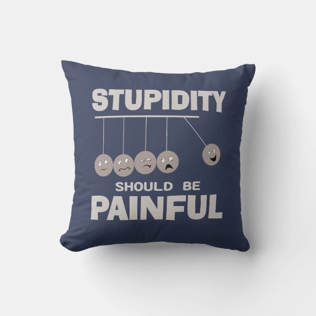 Stupidity Should Be Painful Funny Stupid Humour Cushion (Front)