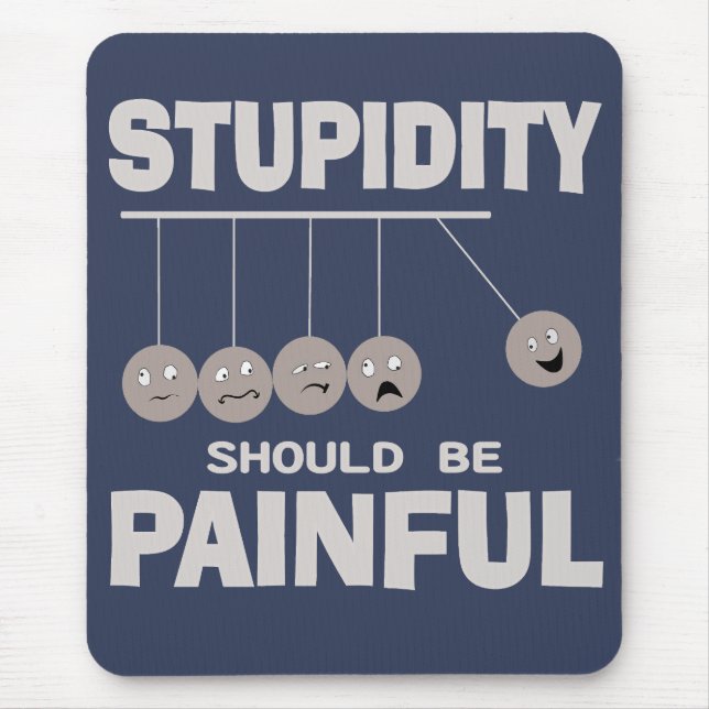 Stupidity Should Be Painful Funny Stupid Humour Mouse Mat (Front)