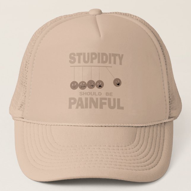 Stupidity Should Be Painful Funny Stupid Humour Trucker Hat (Front)