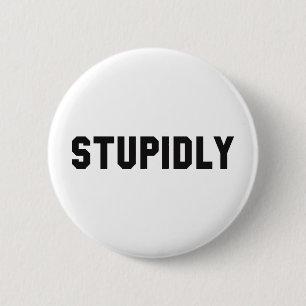 STUPIDLY 6 CM ROUND BADGE
