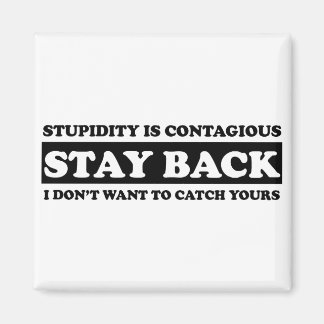 Stupidty is contagious: Stay Back! Magnet