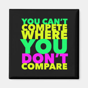 Style Conscious You Can't Compete Where You Don't Magnet
