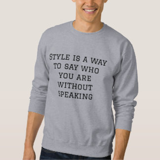 Style Is a Way to Say Who You Are Without Speaking Sweatshirt
