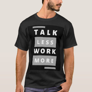Style: Talk Less Work More Basic Dark T-Shirt