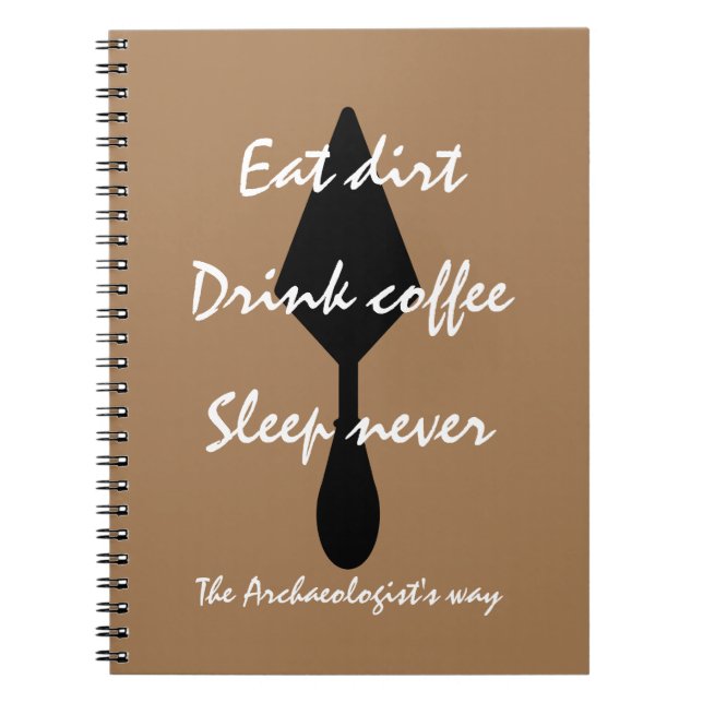 Stylish Brown Eat Dirt Drink Coffee Sleep Never Notebook (Front)