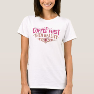 Stylish COFEE FIRST THEN REALITY Designer Graphic T-Shirt