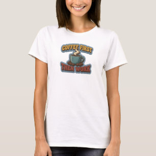 Stylish COFFEE FIRST THEN WORK Art Design T-Shirt