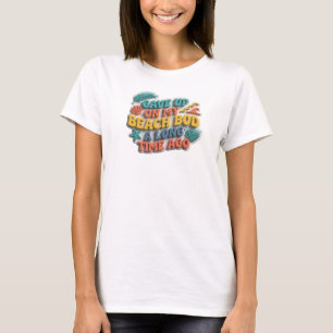Stylish GAVE UP BEACH BOD LONG AGO Custom Creation T-Shirt