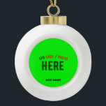 STYLISH MODERN CUSTOM NEON GREEN VERIFIED BRANDED CERAMIC BALL CHRISTMAS ORNAMENT<br><div class="desc">THIS IS A DESIGN FITTING FOR EVERYONE.YOU CAN CHANGE, RESIZE OR ADD LOGO, PHOTO, TEXT AND COLOURS THE WAY YOU LIKE.THANK YOU.</div>