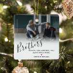 Stylish Personalised Brother Photo & Custom Quote Ceramic Ornament<br><div class="desc">Gorgeous brother gift featuring a photo of you and your brother/s,  a white overlay including the text 'brothers' in elegant calligraphy script,  a sweet brother quote that can be easily customised,  a cute little red heart than can be changed to any colour and your names.</div>