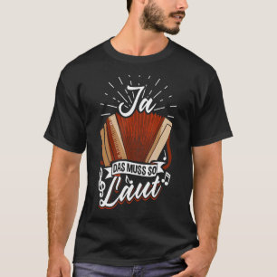 Styrian Harmonica Yes That Must Be So Loud T-Shirt