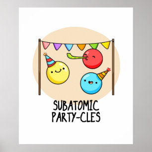 Sub Atomic Party-cles Cute Science Pun Poster