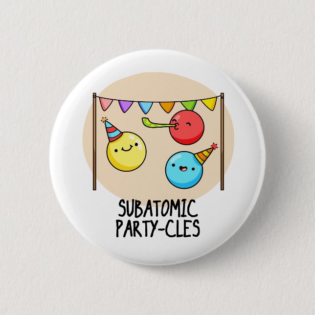 Sub Atomic Party-cles Funny Science Pun  6 Cm Round Badge (Front)