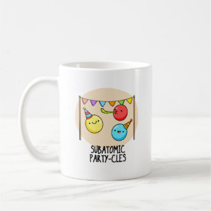 Sub Atomic Party-cles Funny Science Pun  Coffee Mug
