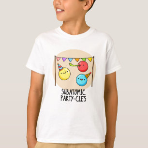 Sub Atomic Party-cles Funny Science Pun T-Shirt