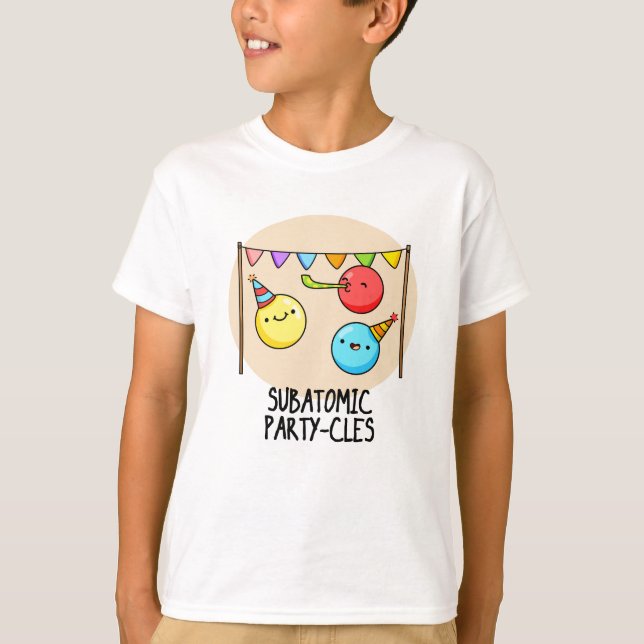 Sub Atomic Party-cles Funny Science Pun  T-Shirt (Front)