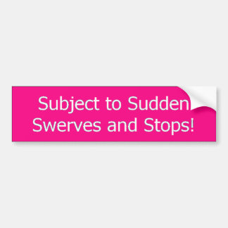 Subject to Sudden Swerves and Stops Bumper Sticker