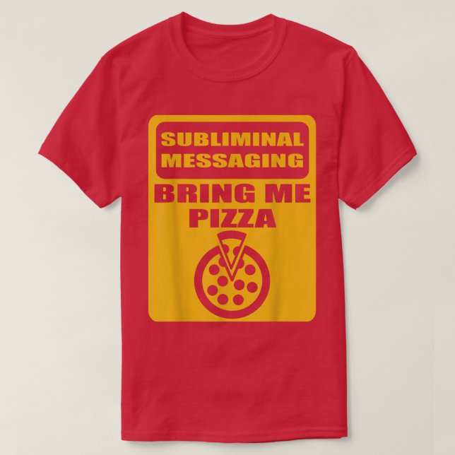 Subliminal messaging pizza  T-Shirt (Design Front)