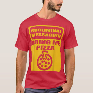 Subliminal messaging pizza  T-Shirt