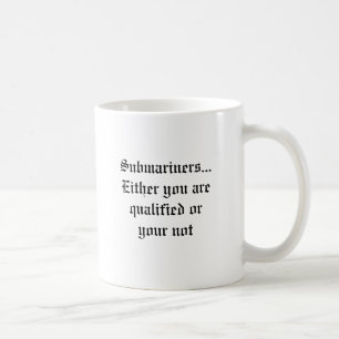 Submariners...Either you are qualified or your not Coffee Mug