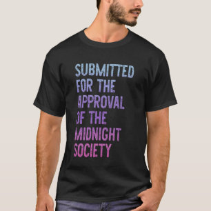 Submitted for The Approval of The Midnight Society T-Shirt