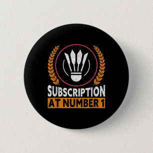 Subscription At Number 1 Funny Badminton 6 Cm Round Badge