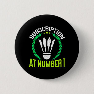 Subscription At Number 1 Funny Badminton  6 Cm Round Badge