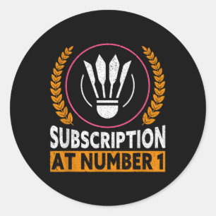 Subscription At Number 1 Funny Badminton  Classic Round Sticker
