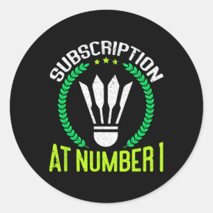 Subscription At Number 1 Funny Badminton  Classic Round Sticker