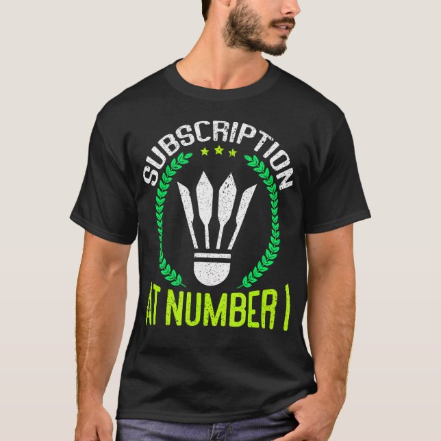 Subscription At Number 1 Funny Badminton T-Shirt (Front)