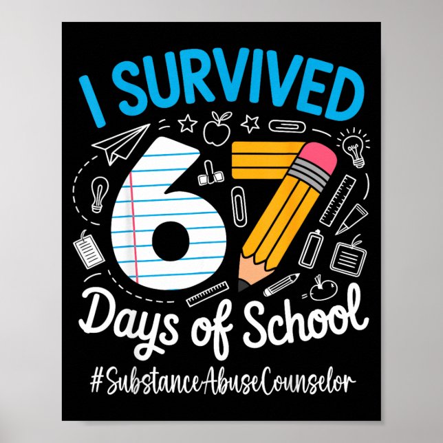 Substance Counselor Survived 67 Days Of School Hum Poster (Front)