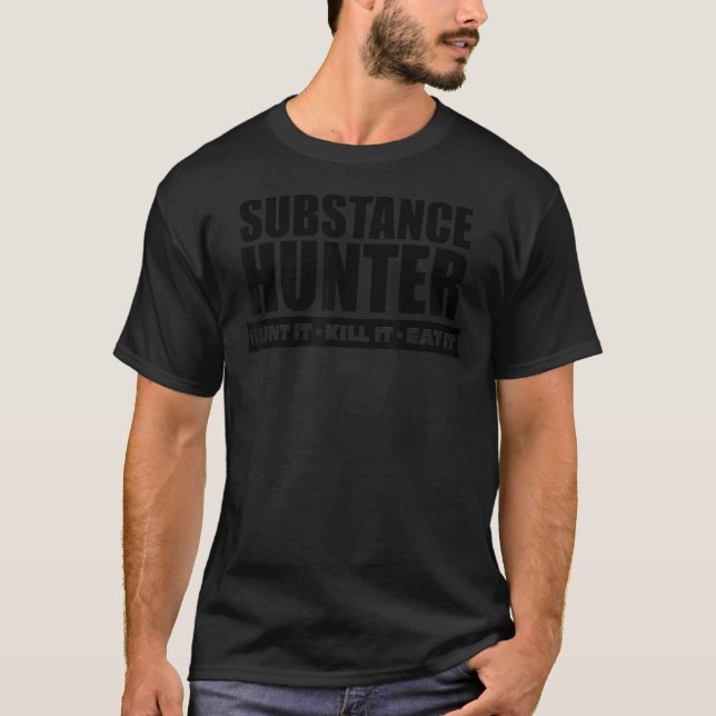 Substance Hunter Hunt It Kill It Eat It T-Shirt (Front)