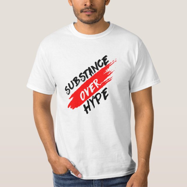 Substance over hype T-shirt (Front)