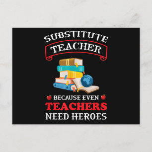 Substitute Teacher because even Teachers need Postcard