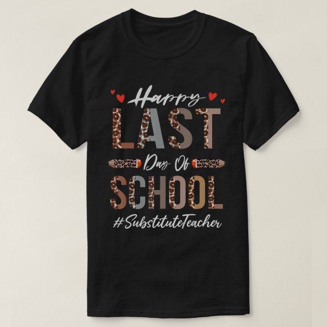 Substitute Teacher Happy Last Day Of School Funny  T-Shirt (Design Front)