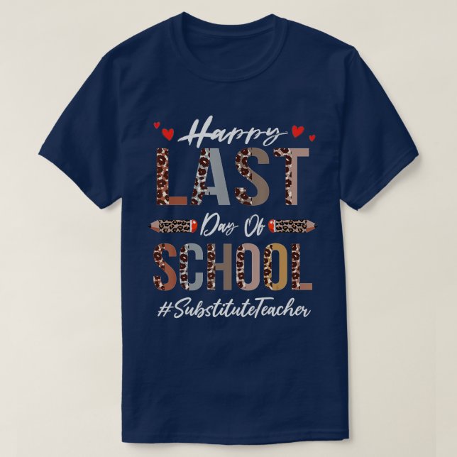Substitute Teacher Happy Last Day Of School Funny  T-Shirt (Design Front)