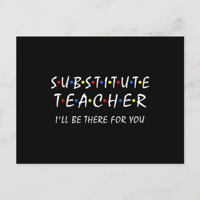 Substitute Teacher i'll be there for you back to Postcard (Front)